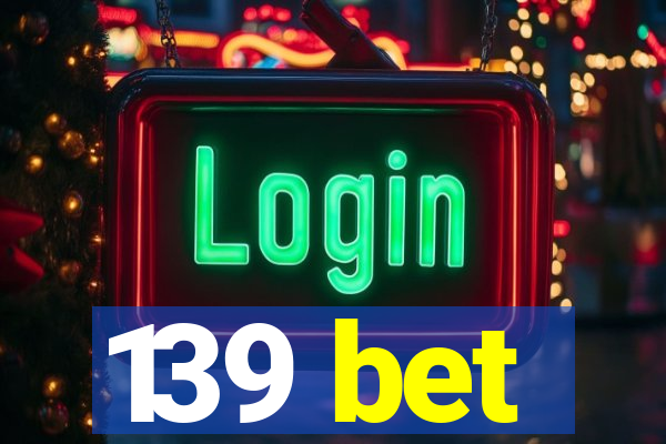 139 bet